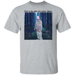 Edward Twilight this is the skin of a killer Bella shirt $19.95