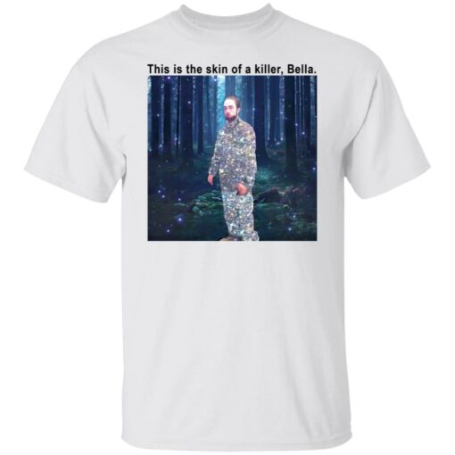 Edward Twilight this is the skin of a killer Bella shirt $19.95