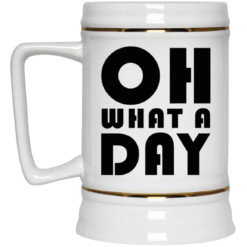 Oh what a day mug $16.95