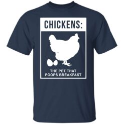 Chickens the pet that poops breakfast shirt $19.95