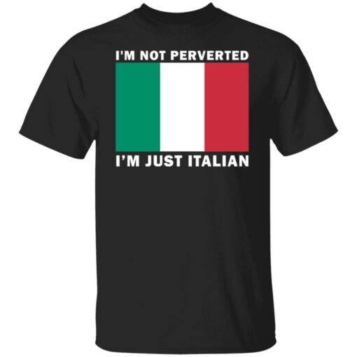 I'm not perverted just Italian shirt $19.95
