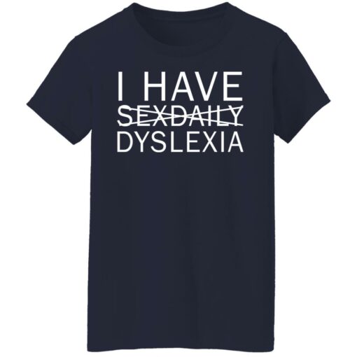 I have sexdaily dyslexia shirt $19.95