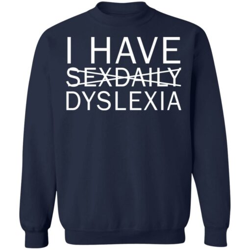 I have sexdaily dyslexia shirt $19.95