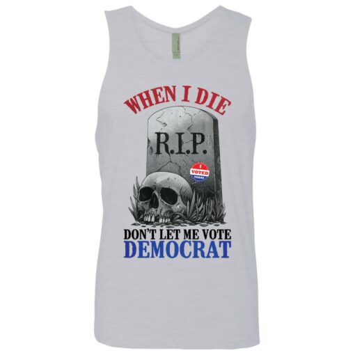Skull when I die don't let me vote democrat shirt $19.95