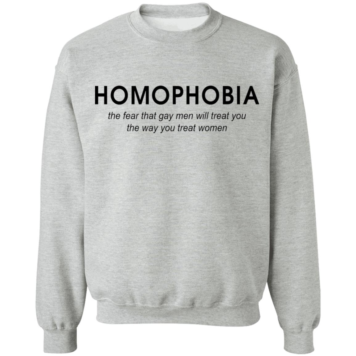 Homophobia the fear that gay men will treat you shirt Homophobia the fear that gay men will treat you shirt $19.95
