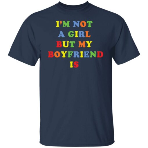 I’m not a girl but my boyfriend is shirt $19.95
