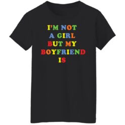 I’m not a girl but my boyfriend is shirt $19.95