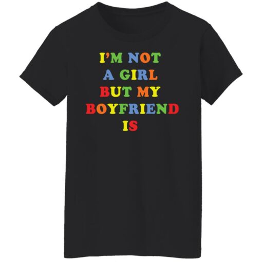 I’m not a girl but my boyfriend is shirt $19.95