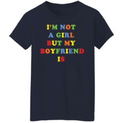 I’m not a girl but my boyfriend is shirt $19.95