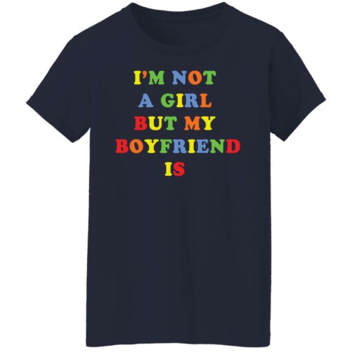 I’m not a girl but my boyfriend is shirt $19.95