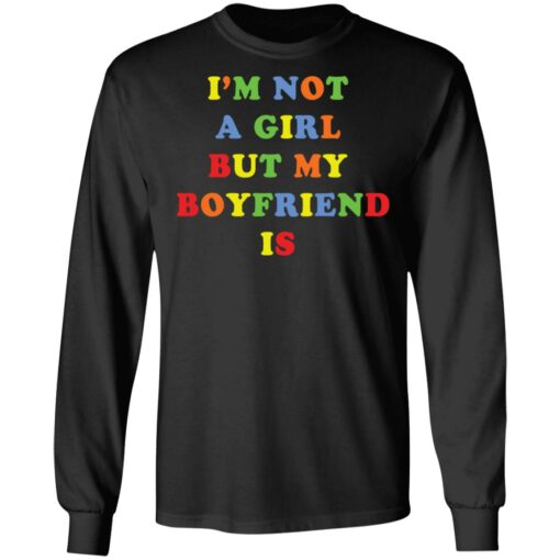 I’m not a girl but my boyfriend is shirt $19.95