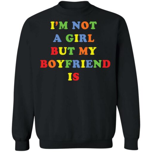 I’m not a girl but my boyfriend is shirt $19.95