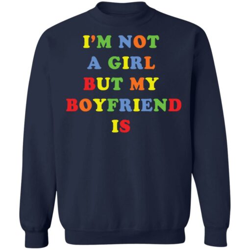 I’m not a girl but my boyfriend is shirt $19.95