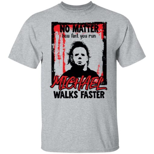 No matter how fast you run Michael walks faster shirt $19.95