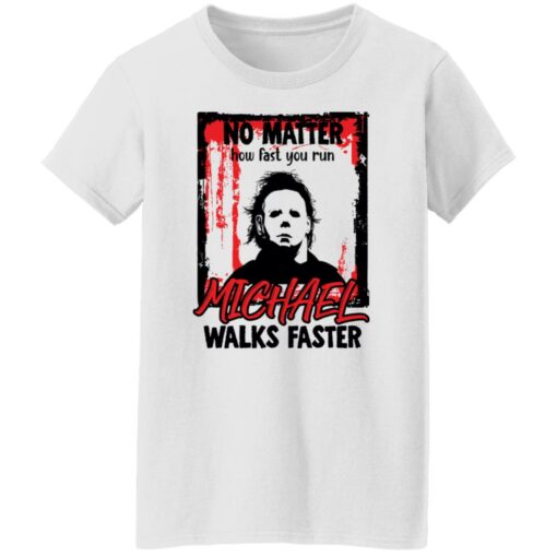 No matter how fast you run Michael walks faster shirt $19.95