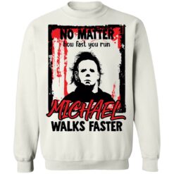 No matter how fast you run Michael walks faster shirt $19.95