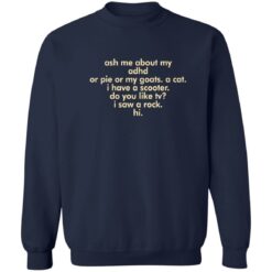 Ash me about my adhd or pie or my goats shirt $19.95