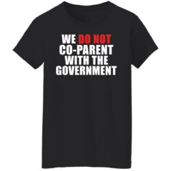 We do not go parent with the government shirt $19.95
