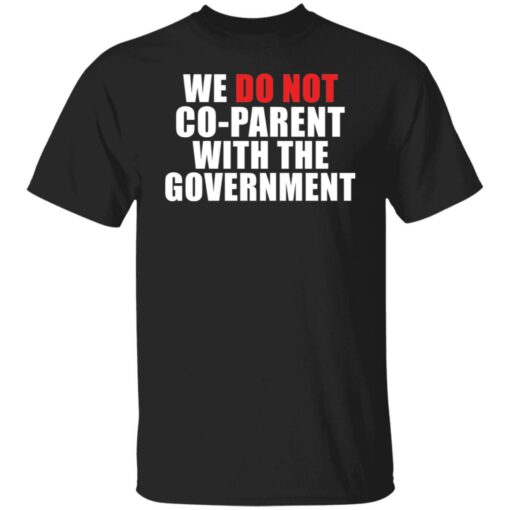We do not go parent with the government shirt $19.95