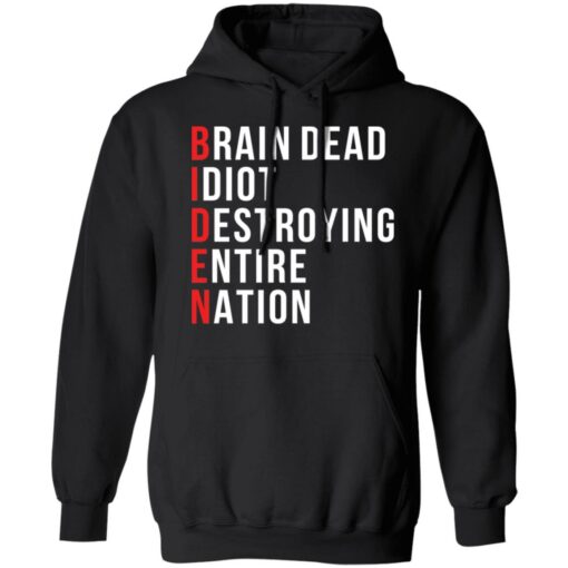 Biden brain dead idiot destroying entire nation shirt $19.95