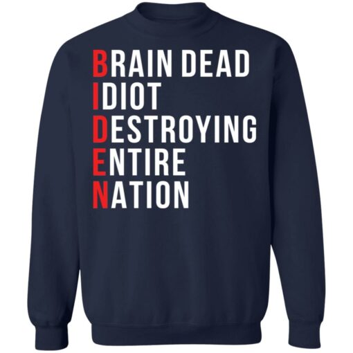 Biden brain dead idiot destroying entire nation shirt $19.95