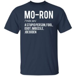 Moron a stupid person fool idiot imbecile Joe Biden shirt $19.95