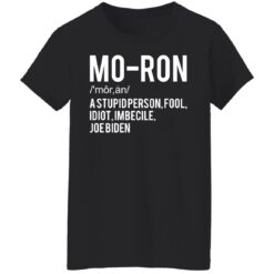 Moron a stupid person fool idiot imbecile Joe Biden shirt $19.95