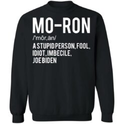 Moron a stupid person fool idiot imbecile Joe Biden shirt $19.95