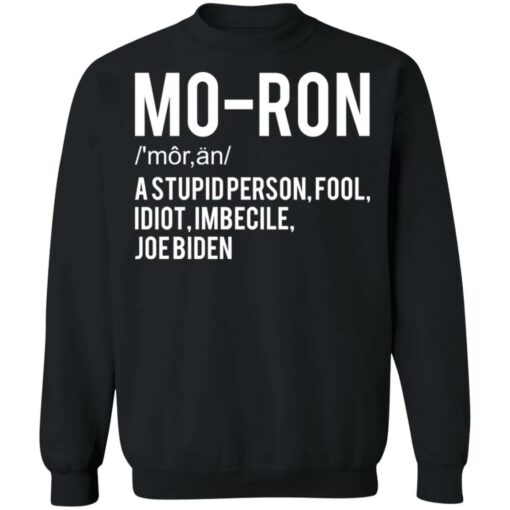 Moron a stupid person fool idiot imbecile Joe Biden shirt $19.95