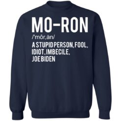 Moron a stupid person fool idiot imbecile Joe Biden shirt $19.95