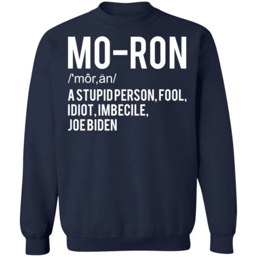 Moron a stupid person fool idiot imbecile Joe Biden shirt $19.95