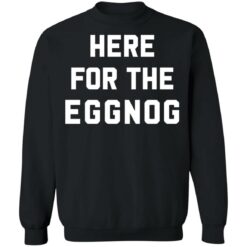 Here for the eggnog christmas sweater $19.95 redirect08172021040854 7
