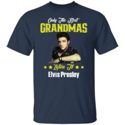 Only the best grandmas listen to Elvis shirt $19.95