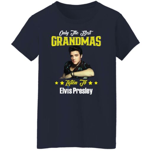Only the best grandmas listen to Elvis shirt $19.95