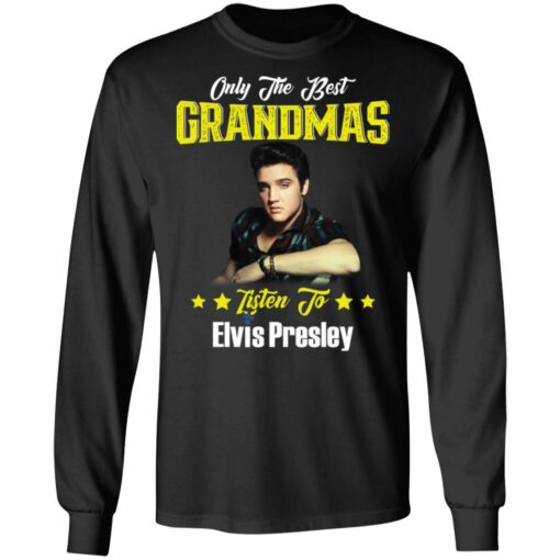 Only the best grandmas listen to Elvis shirt $19.95