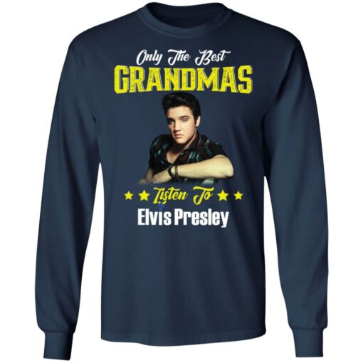 Only the best grandmas listen to Elvis shirt $19.95