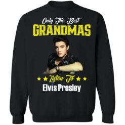 Only the best grandmas listen to Elvis shirt $19.95