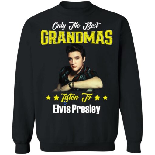 Only the best grandmas listen to Elvis shirt $19.95