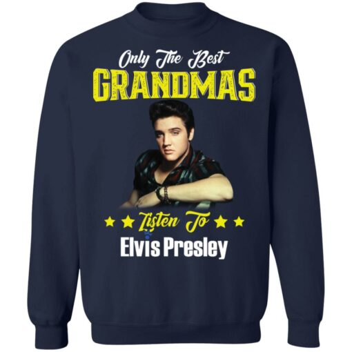 Only the best grandmas listen to Elvis shirt $19.95
