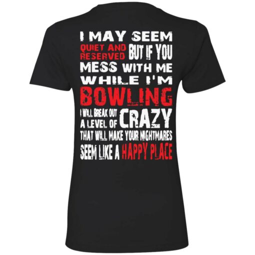 I may seem quiet and reserved but if you mess with me I'm bowling shirt $19.95