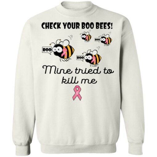Check your boo bees nine tried to kill me shirt $19.95