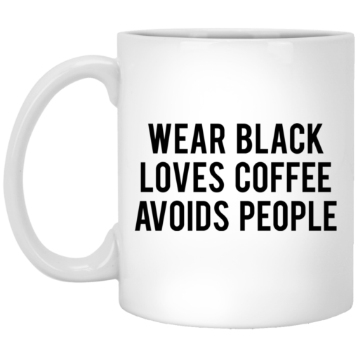 Wear black loves coffee avoids people mug $16.95