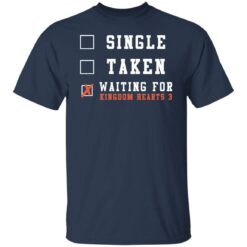 Single taken waiting for kingdom hearts shirt $19.95