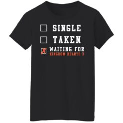 Single taken waiting for kingdom hearts shirt $19.95