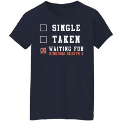 Single taken waiting for kingdom hearts shirt $19.95