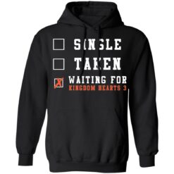 Single taken waiting for kingdom hearts shirt $19.95