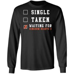 Single taken waiting for kingdom hearts shirt $19.95