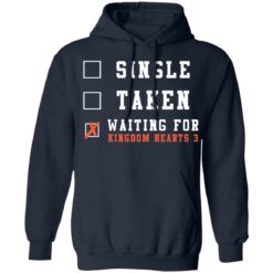 Single taken waiting for kingdom hearts shirt $19.95