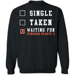Single taken waiting for kingdom hearts shirt $19.95