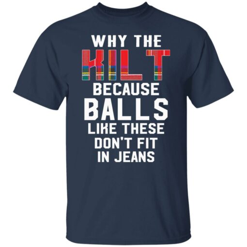 Why the kilt because balls like these don't fit in jeans shirt $19.95